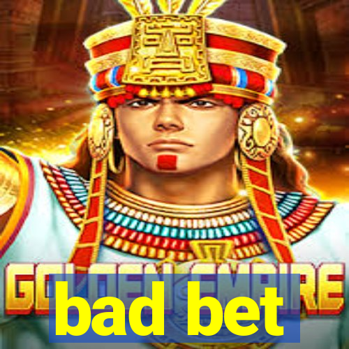 bad bet