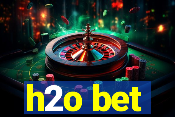 h2o bet