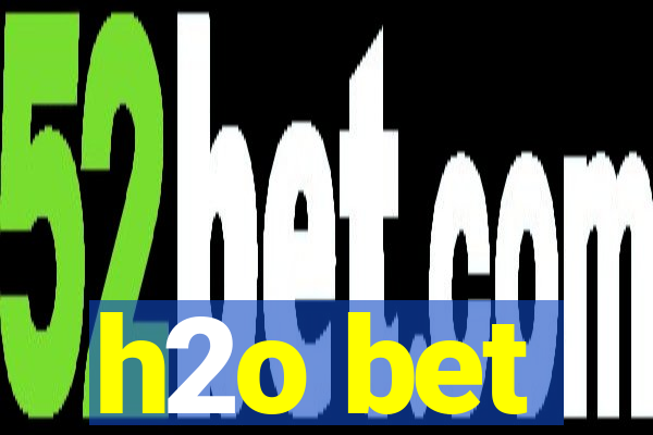 h2o bet