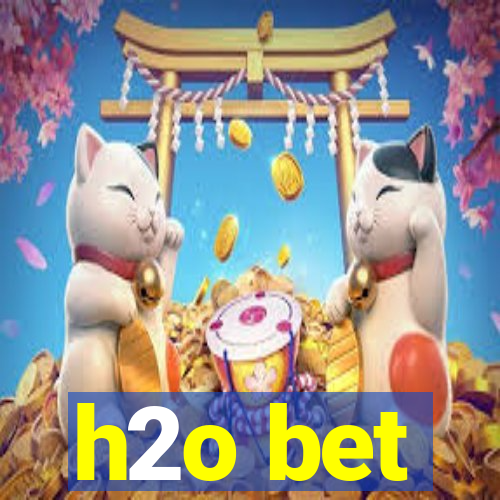 h2o bet