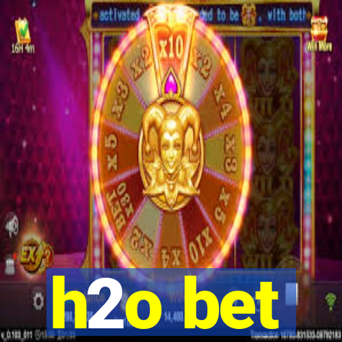 h2o bet