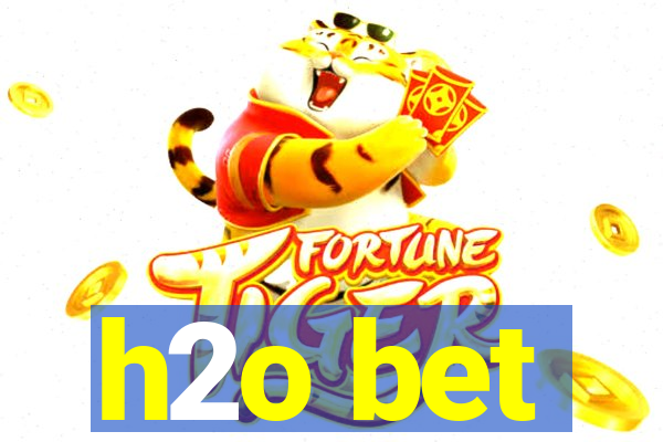 h2o bet