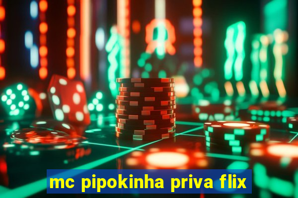 mc pipokinha priva flix