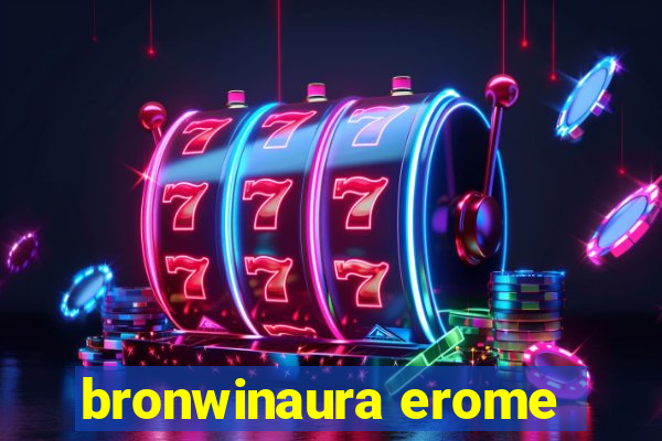 bronwinaura erome