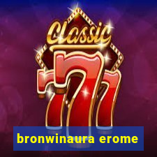 bronwinaura erome