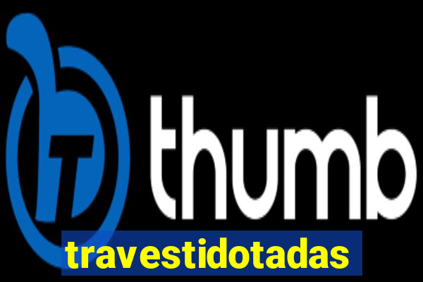 travestidotadas