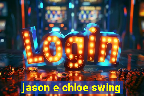 jason e chloe swing