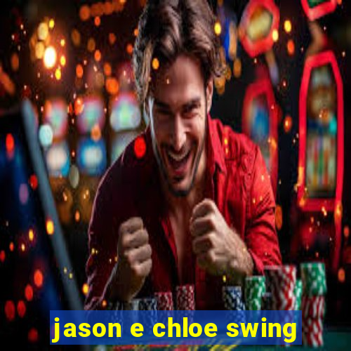 jason e chloe swing
