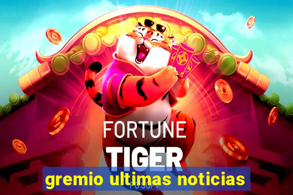 gremio ultimas noticias