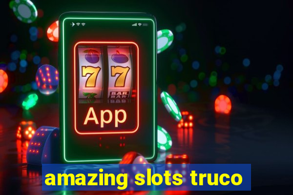 amazing slots truco