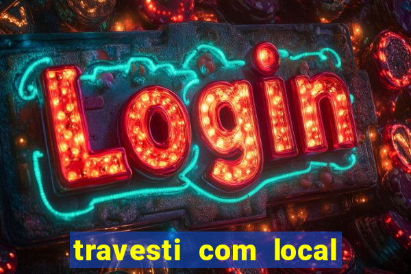 travesti com local em salvador