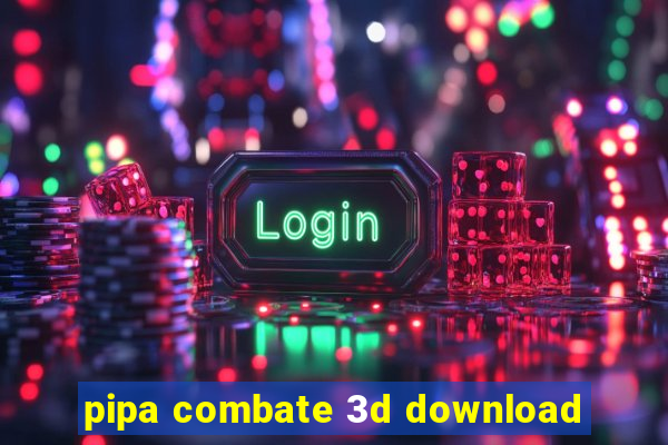 pipa combate 3d download
