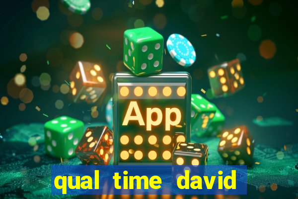 qual time david luiz torce