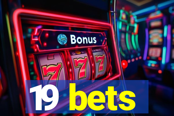 19 bets
