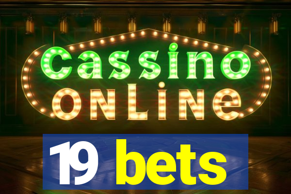 19 bets