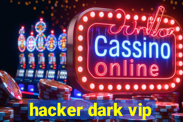 hacker dark vip