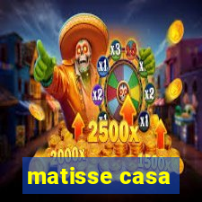 matisse casa