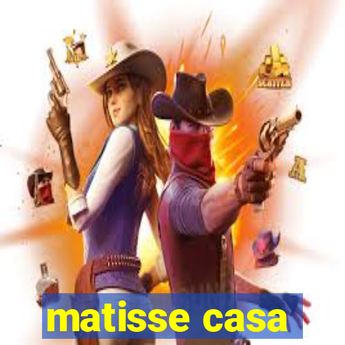 matisse casa