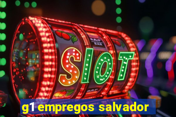 g1 empregos salvador