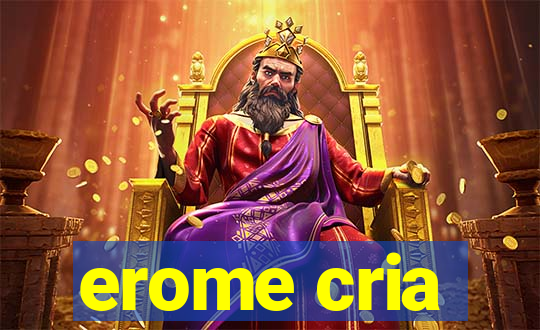 erome cria