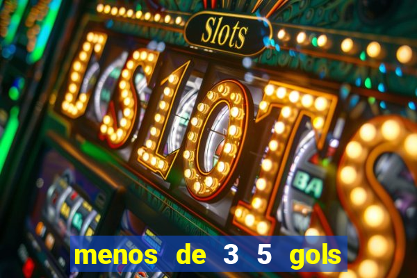 menos de 3 5 gols o que significa