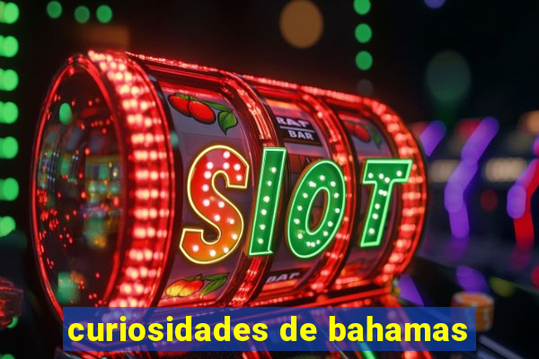 curiosidades de bahamas