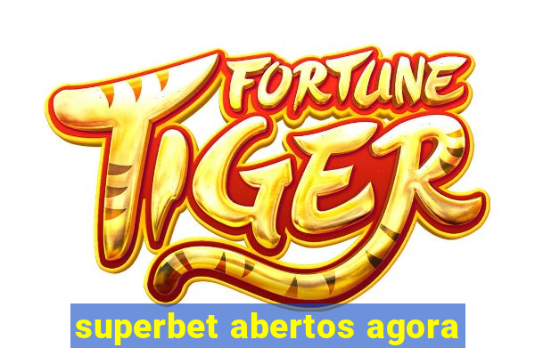 superbet abertos agora