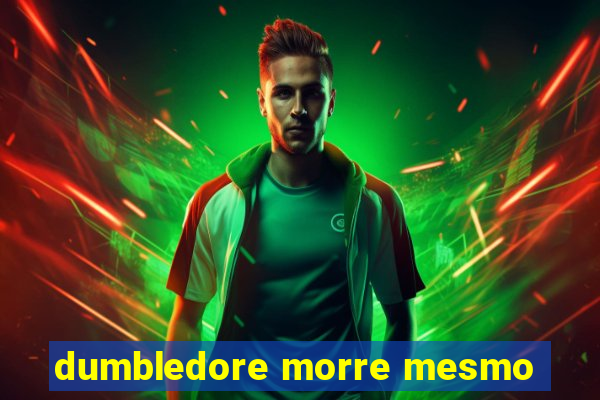 dumbledore morre mesmo
