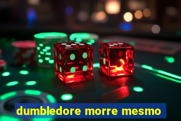 dumbledore morre mesmo