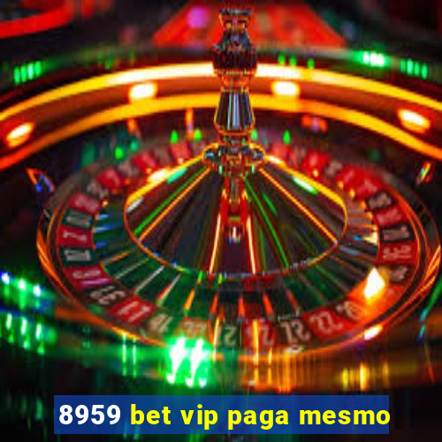 8959 bet vip paga mesmo