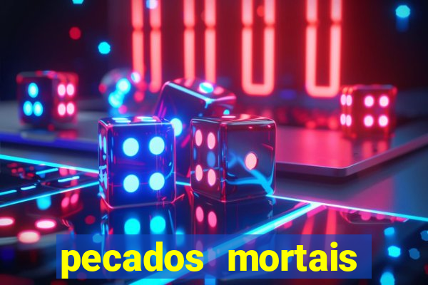 pecados mortais para confessar