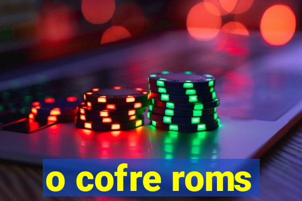 o cofre roms