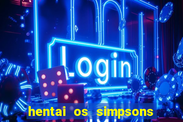 hentai os simpsons futebol e cerveja