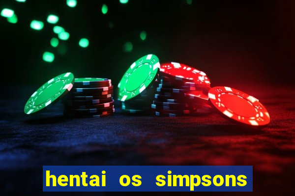 hentai os simpsons futebol e cerveja