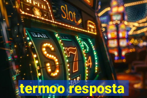 termoo resposta