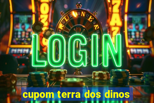 cupom terra dos dinos