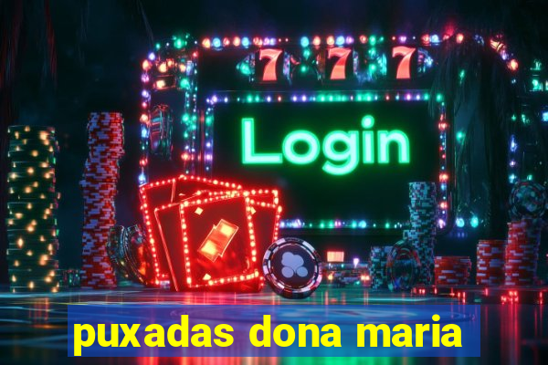 puxadas dona maria