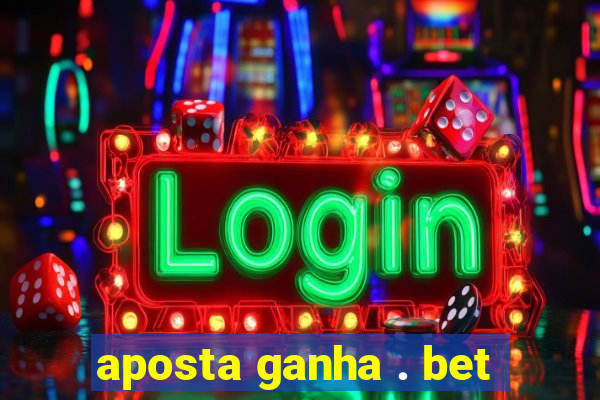 aposta ganha . bet