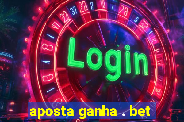 aposta ganha . bet