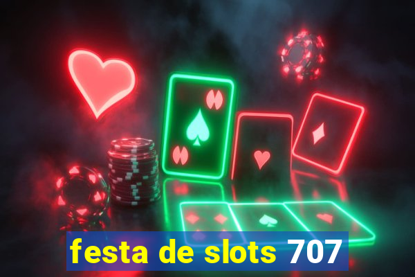 festa de slots 707