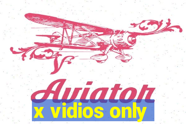 x vidios only