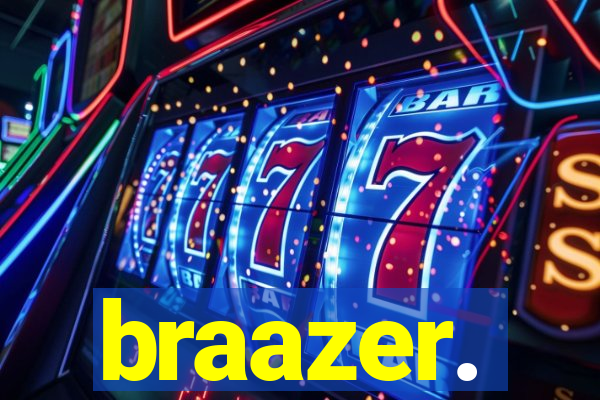 braazer.