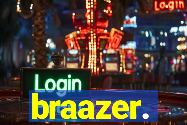 braazer.