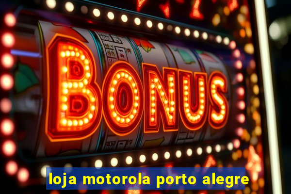 loja motorola porto alegre