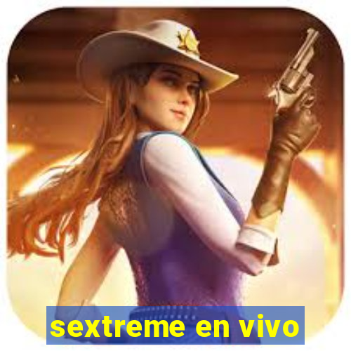 sextreme en vivo