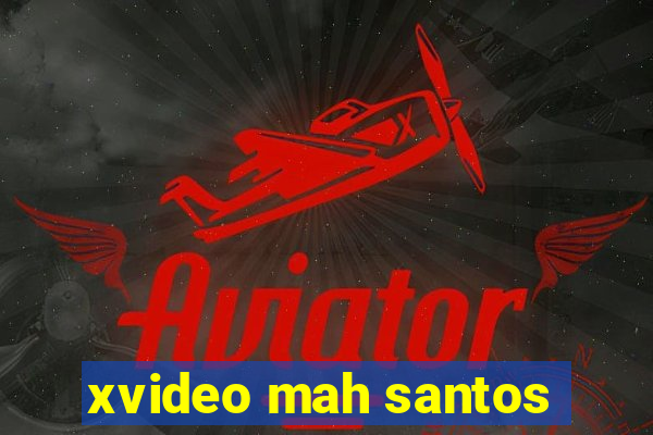 xvideo mah santos