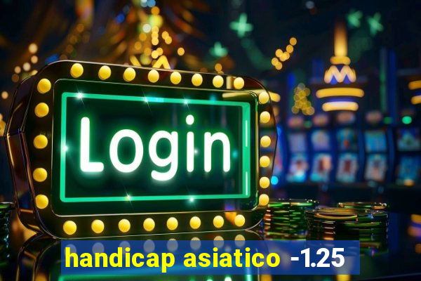 handicap asiatico -1.25