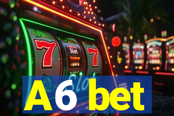 A6 bet
