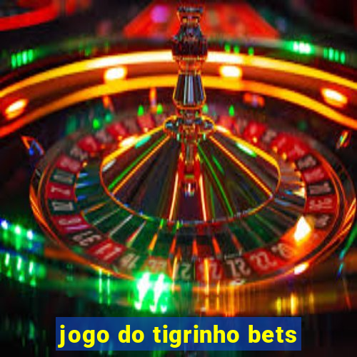 jogo do tigrinho bets