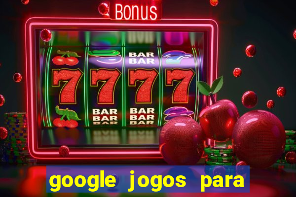 google jogos para ganhar dinheiro